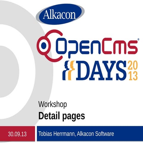 OpenCms Days 2013 - Details of the OpenCms 9 detail pages
