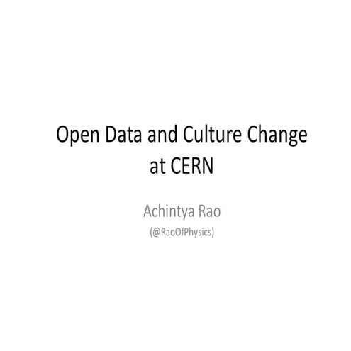 Open Data and Culture Change at CERN - Achintya Rao - OpenCon 2016