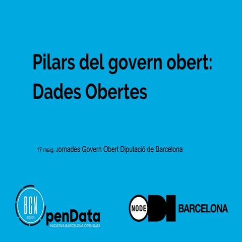 “Pilars del Govern Obert: Dades Obertes” -  Jornada de Govern Obert de la Dip...