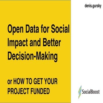 Open data for social impact and better decision making - Denis Gursky