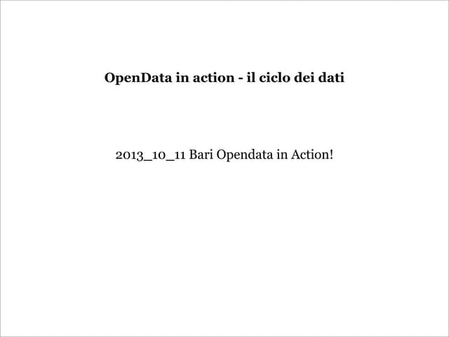 #Opendata in action   il ciclo dei dati