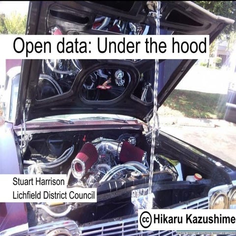 Open data under the hood   stuart harrison - lichfield district council