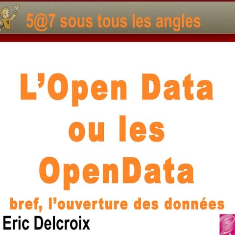l'Open data ou les opendata, bref, l'ouverture des données