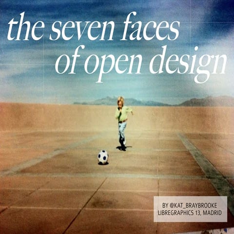The Seven Faces of Open Design  
