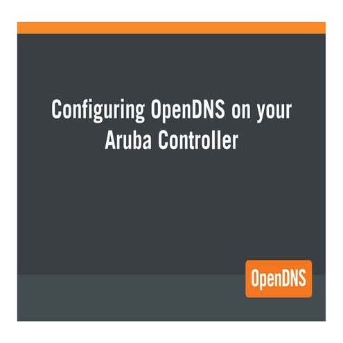 Open dns   configuring opendns on aruba controller
