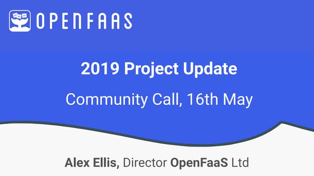 OpenFaaS 2019 Project Update