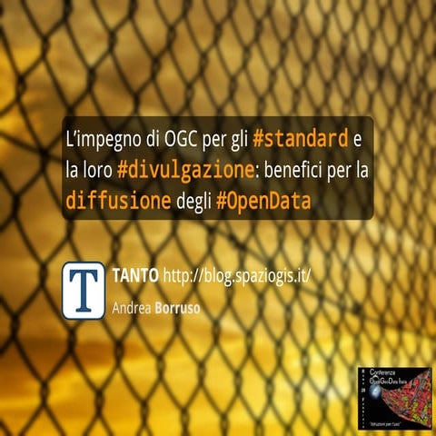 L’impegno di OGC per gli standard e la loro divulgazione: benefici per la dif...