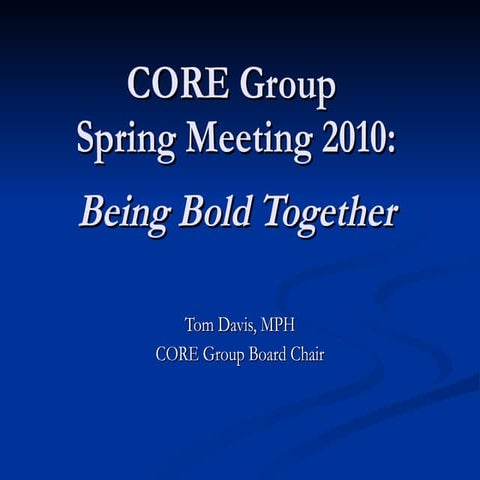 CORE Group Spring Meeting 2010: Being Bold Together