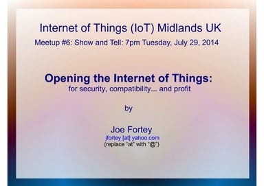 Opening the IoT  - Joe Fortey - IoT Midlands Meet Up - 29/07/14