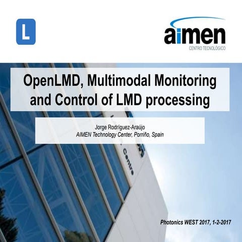 OpenLMD, Multimodal Monitoring and Control of LMD processing | PPT