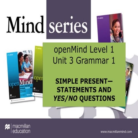 openMind 1 Unit 03 Grammar 1SIMPLE PRESENT STATEMENTS AND YES NO Q.pptx