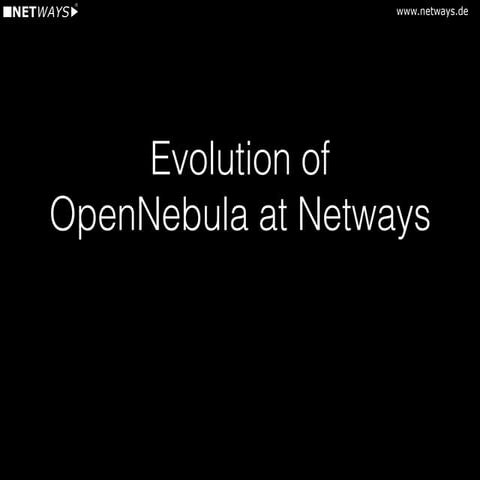 OpenNebulaConf 2016 - Evolution of OpenNebula at Netways by Sebastian Saemann...