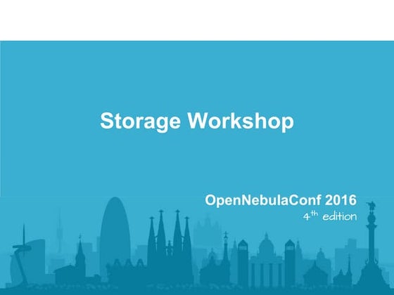 OpenNebulaConf 2016 - Storage Hands-on Workshop by Javier Fontán, OpenNebula