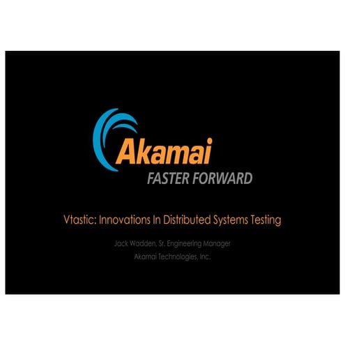 OpenNebulaconf2017US: Vtastic:Akamai innovations for distributed system testi...