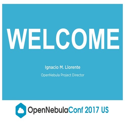 OpenNebulaConf2017US: Welcome and project update by Ignacio M. Llorente and R...