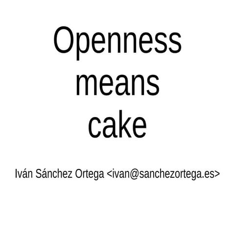 Openness means cake