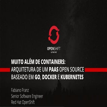 Muito Além de Containers: Arquitetura de um PaaS open source baseado em Go, D...