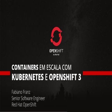 Containers em Escala com Kubernetes e OpenShift 3