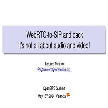WebRTC and SIP not just audio and video @ OpenSIPS 2024