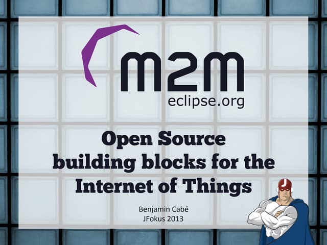 Open source building blocks for the Internet of Things - Jfokus 2013