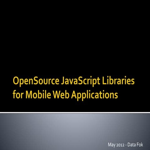 Open source javascript libraries for mobile web applications in 2012 | PPTX