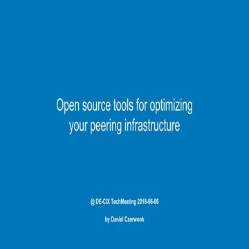 Open source tools for optimizing your peering infrastructure @ DE-CIX TechMee...