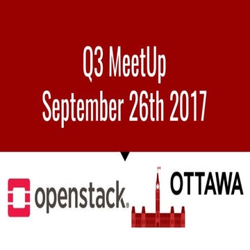 OpenStack Ottawa Q3 Meetup   September 26th 2017
