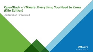 OpenStack + VMware: Everything You Need to Know (Kilo-edition) OpenStack + VMware: Everything You Need to Know (Kilo-edition)