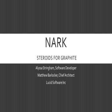 Nark: Steroids for Graphite