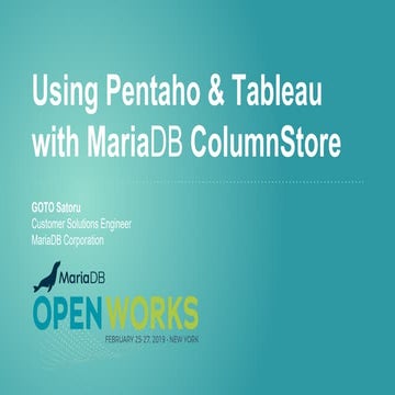 OpenWorks2019 - Using Pentaho/Tableau with MariaDB ColumnStore