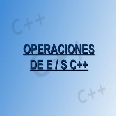 Operaciones de Entrada / Salida en C++