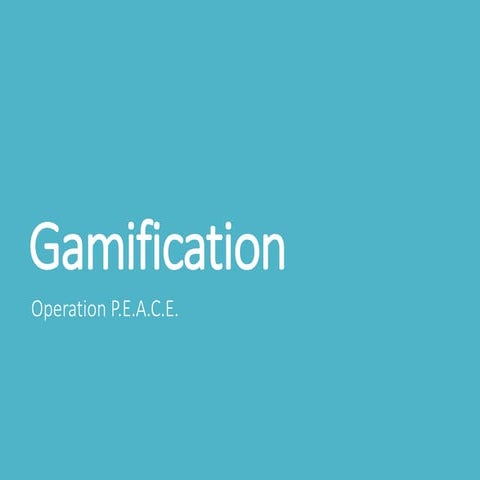 Operation P.E.A.C.E. 2.0: Gamification