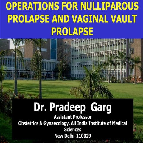 OPERATIONS FOR NULLIPAROUS PROLAPSE AND VAGINAL VAULT PROLAPSE,  Mob: 7289915...