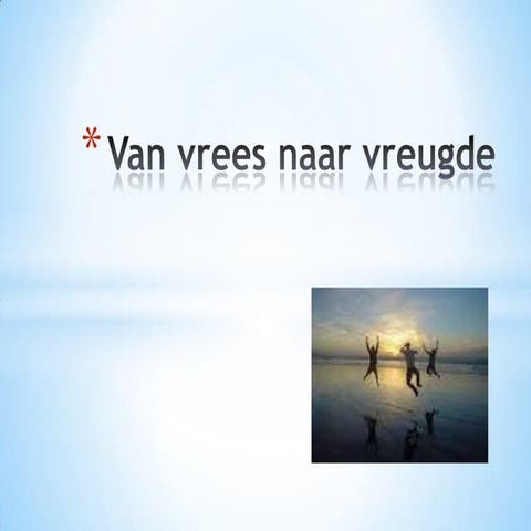 Van vrees naar vreugde