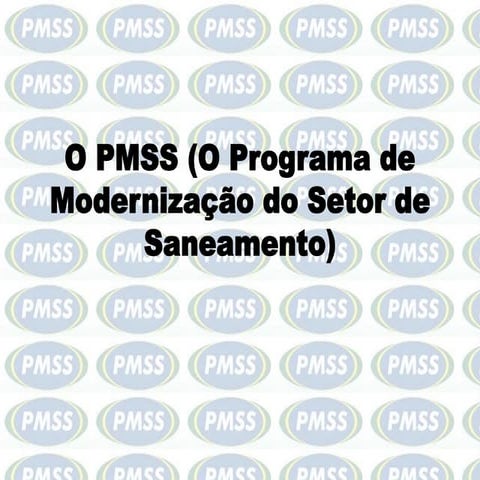 O pmss (o programa de modernização do setor saneamento) | PPTX