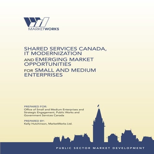 Shared Services Canada, IT Modernization and Emerging Market Opportunities fo...