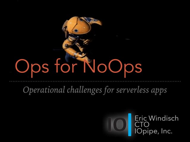 Ops for NoOps - Operational Challenges for Serverless Apps