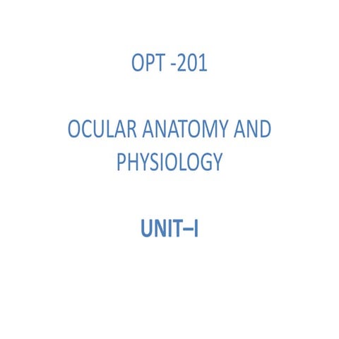 OPT 201 UNIT 1 OCULAR ANATOMY AND PHYSIOLOGY.pptx