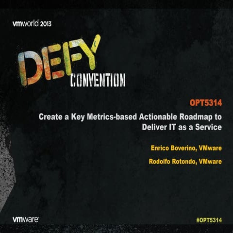 VMworld 2013: Create a Key Metrics-based Actionable Roadmap to Deliver IT as ...