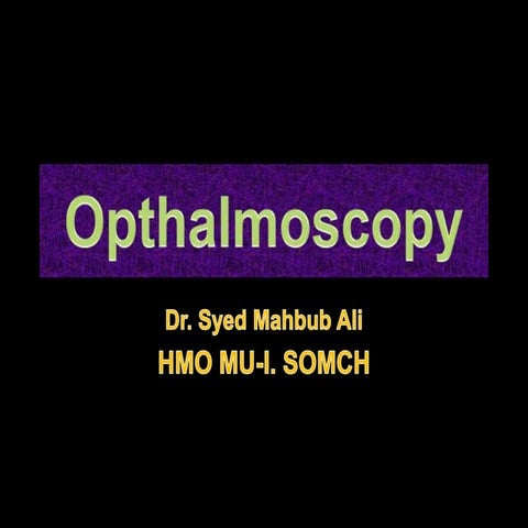 Opthalmoscopy Uploaded by Parash