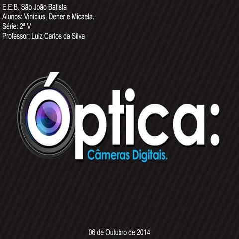 Optica cameras digitais - vinicius, dener, micaela 2 5 | PPSX