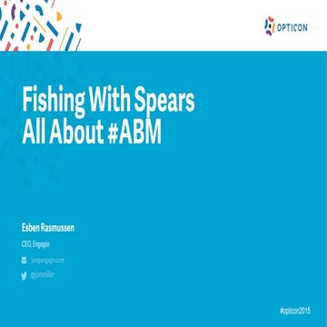 Opticon 2015-Fishing with Spears: All About Account Based Marketing
