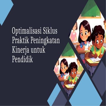Optimalisasi Siklus  Praktik Peningkatan  Kinerja untuk  Pendidik.pptx
