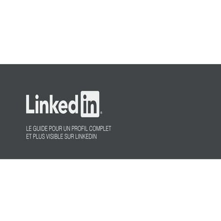 Guide pour un profil LinkedIn complet et plus visible