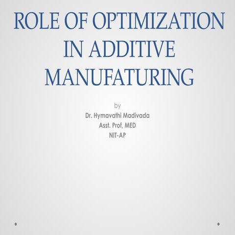 ROLE OF OPTIMIZATION IN ADDITIVE MANUFACRUING.pptx