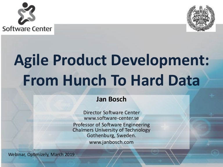 Jan Bosch Agile Product Development From Hunch To Hard Data