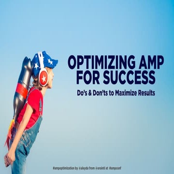 Optimizing for AMP Success #AMPConf 2018