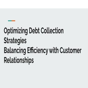 Optimizing Debt Collection Strategies Balancing Efficiency with Customer Rela...