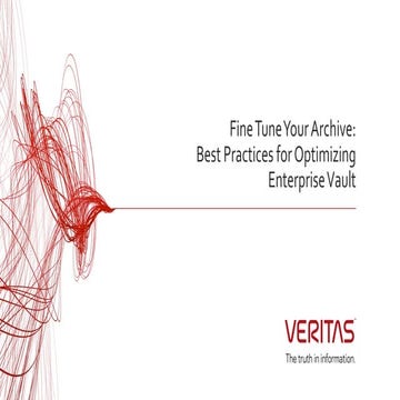 Fine Tune Your Archive: Best Practices for Optimizing Enterprise Vault 