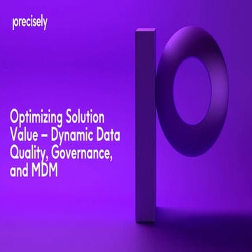 Optimizing Solution Value – Dynamic Data Quality, Governance, and MDM